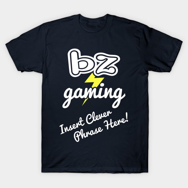 BZ Gaming Logo - Insert Clever Phrase Here! T-Shirt by Zim's JS Corner